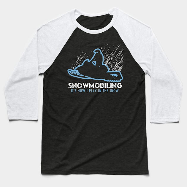 Snowmobiling It's How I Play In The Snow Baseball T-Shirt by OffRoadStyles